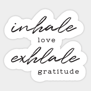 Inhale love, exhale gratitude Sticker